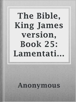 cover image of The Bible, King James version, Book 25: Lamentations